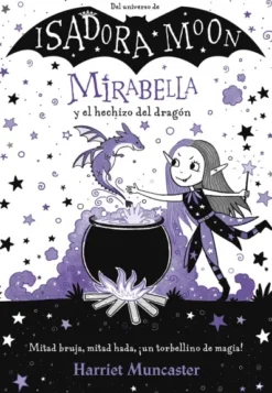 MIRABELLA Nº01: MIRABELLA Y EL HECHIZO DEL DRAGON (DEL UNIVERSO ISADORA MOON) [CARTONE]