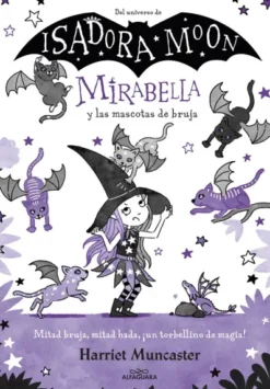 MIRABELLA Nº05: MIRABELLA Y LAS MASCOTAS DE BRUJA (DEL UNIVERSO DE ISADORA MOON) [CARTONE]