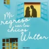 MI REGRESO CON LOS CHICOS WALTER (MI VIDA CON LOS CHICOS WALTER 2) [RUSTICA]