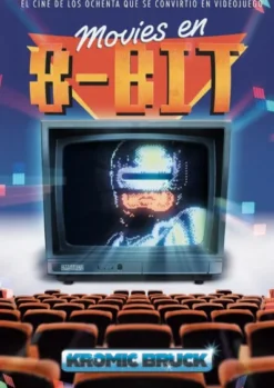 MOVIES EN 8-BIT: EL CINE DE LOS OCHENTA QUE SE CONVIRTIO EN VIDEOJUEGO [CARTONE]