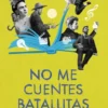 NO ME CUENTES BATALLITAS [RUSTICA]