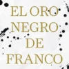 ORO NEGRO DE FRANCO, EL [CARTONE]
