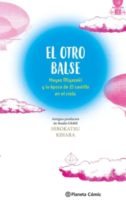 OTRO BALSE: HAYAO MIYAZAKI Y LA EPOCA DE EL CASTILLO EN EL CIELO, EL [RUSTICA]