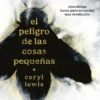 PELIGRO DE LAS COSAS PEQUEÑAS, EL [RUSTICA]
