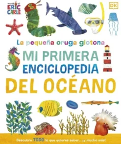 PEQUEÑA ORUGA GLOTONA, LA: MI PRIMERA ENCICLOPEDIA DEL OCEANO [CARTONE]