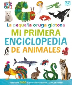 PEQUEÑA ORUGA GLOTONA, LA: MI PRIMERA ENCICLOPEDIA DE ANIMALES [CARTONE]