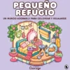 PEQUEÑO REFUGIO (UN MUNDO ADORABLE PARA COLOREAR Y RELAJARSE) [RUSTICA]