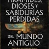 PIRAMIDES DIOSES Y SABIDURIAS PERDIDAS DEL MUNDO ANTIGUO [RUSTICA]