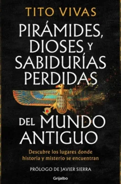 PIRAMIDES DIOSES Y SABIDURIAS PERDIDAS DEL MUNDO ANTIGUO [RUSTICA]