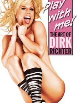 PLAY WITH ME! THE ART OF DIRK RICHTER [RUSTICA]
