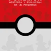 POKEMON: HISTORIA Y EVOLUCION DE UN FENOMENO [CARTONE]