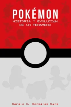 POKEMON: HISTORIA Y EVOLUCION DE UN FENOMENO [CARTONE]