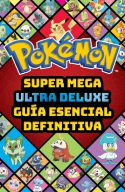 POKEMON: SUPER MEGA ULTRA DELUXE GUIA ESENCIAL DEFINITIVA [RUSTICA]