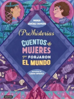 PRE) HISTORIAS: CUENTOS DE MUJERES QUE FORJARON EL MUNDO [CARTONE]
