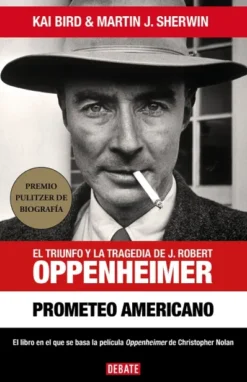 PROMETEO AMERICANO: EL TRIUNFO Y LA TRAGEDIA DE J. ROBERT OPPENHEIMER [CARTONE]