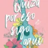 QUIZA POR ESO SIGO AQUI [RUSTICA]