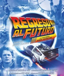 REGRESO AL FUTURO: LA HISTORIA VISUAL DEFINITIVA (EDICION EXPANDIDA) [CARTONE]