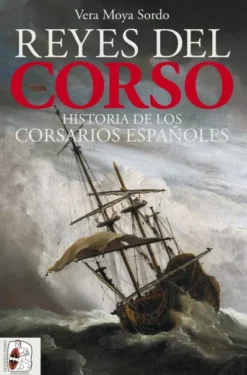REYES DEL CORSO: UNA HISTORIA DE LOS CORSARIOS ESPAÑOLES [RUSTICA]