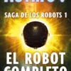 ROBOT COMPLETO, EL (SAGA DE LOS ROBOTS 1) [CARTONE]