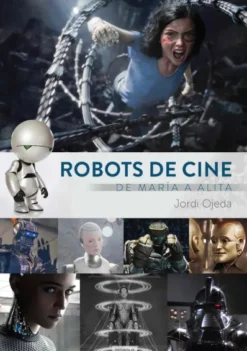 ROBOTS DE CINE: DE MARIA A ALITA [CARTONE]