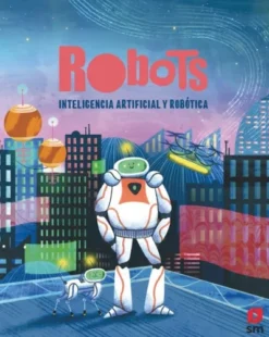 ROBOTS INTELIGENCIA ARTIFICIAL Y ROBOTICA [CARTONE]