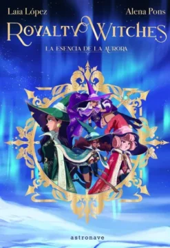 ROYALTY WITCHES 1: LA ESENCIA DE LA AURORA [CARTONE]