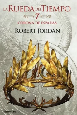RUEDA DEL TIEMPO, LA (VOL. 07): LA CORONA DE ESPADAS [RUSTICA]