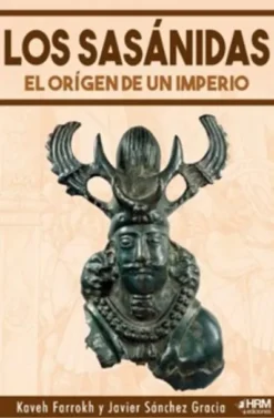 SASANIDAS, LOS: EL ORIGEN DE UN IMPERIO [RUSTICA]