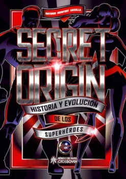 SECRET ORIGIN: HISTORIA Y EVOLUCION DE LOS SUPERHEROES [CARTONE]