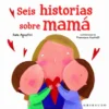 SEIS HISTORIAS SOBRE MAMA [CARTONE]