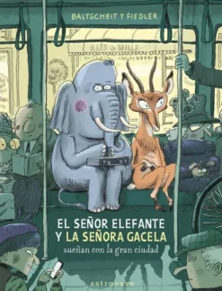 SEÑOR ELEFANTE Y LA SEÑORA GACELA SUEÑAN CON LA GRAN CIUDAD, EL [CARTONE]