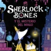SHERLOCK BONES Nº02: SHERLOCK BONES Y EL MISTERIO DEL MAGO [RUSTICA]