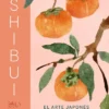 SHIBUI: EL ARTE JAPONES DE ENCONTRAR LA BELLEZA EN EL PASO DEL TIEMPO [CARTONE]