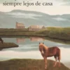 SIEMPRE EN CASA, SIEMPRE LEJOS DE CASA [RUSTICA]