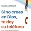 SI NO CREES EN DIOS, TE DOY SU TELEFONO [RUSTICA]