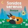 SONIDOS SERENOS: BOSQUE [CARTONE]