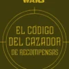 STAR WARS: EL CODIGO DEL CAZADOR DE RECOMPENSAS [CARTONE]