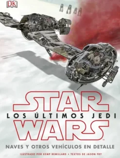 STAR WARS LOS ULTIMOS JEDI: NAVES Y OTROS VEHICULOS EN DETALLE [CARTONE]