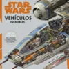 STAR WARS: VEHICULOS INCREIBLES (NUEVA EDICION, CON DOS ILUSTRACIONES EXCLUSIVAS) [CARTONE]