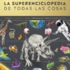 SUPERENCICLOPEDIA DE TODAS LAS COSAS, LA [CARTONE]