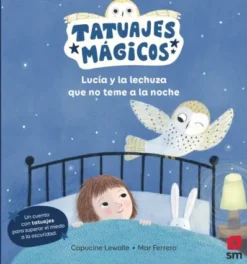 TATUAJES MAGICOS: LUCIA Y LA LECHUZA QUE NO TEME A LA NOCHE [CARTONE]