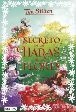 TEA STILTON: EL SECRETO DE LAS HADAS DE LAS FLORES (LIBRO 5) [CARTONE]