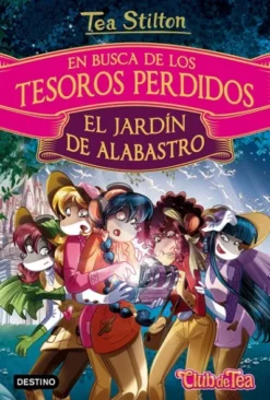 TEA STILTON EN BUSCA DE LOS TESOROS PERDIDOS Nº1: EL JARDIN DE ALABASTRO [CARTONE]