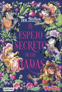 TEA STILTON ESPECIAL (LIBRO 8) : ESPEJO SECRETO DE LAS HADAS, EL [CARTONE]