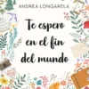 TE ESPERO EN EL FIN DEL MUNDO [BOLSILLO]