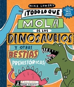 TODO LO QUE MOLA DE LOS DINOSAURIOS Y OTRAS BESTIAS PREHISTORICAS [CARTONE]