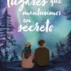 TODOS LOS LUGARES QUE MANTUVIMOS EN SECRETO [RUSTICA]