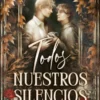 TODOS NUESTROS SILENCIOS [RUSTICA]