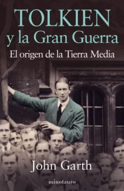 TOLKIEN Y LA GRAN GUERRA: EL ORIGEN DE LA TIERRA MEDIA [RUSTICA]