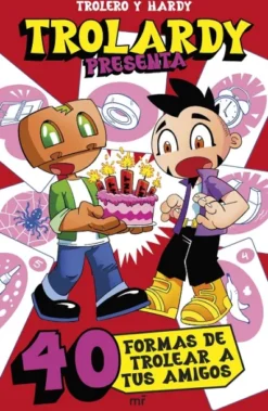 TROLARDY PRESENTA: 40 FORMAS DE TROLEAR A TUS AMIGOS [RUSTICA]
